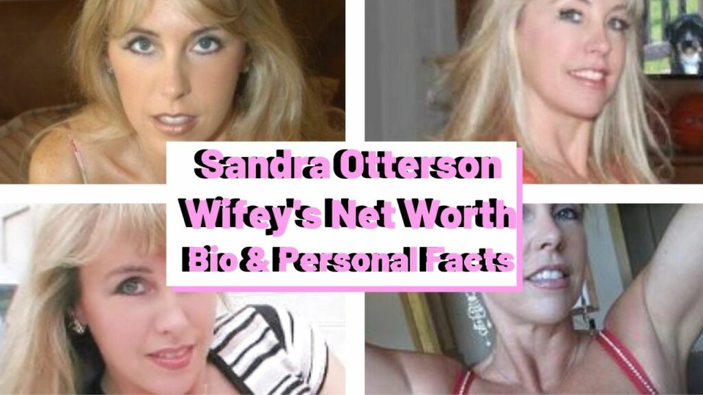 Sandra Otterson Wifey - Wifeys Real Name - Net Worth - Bio & More
